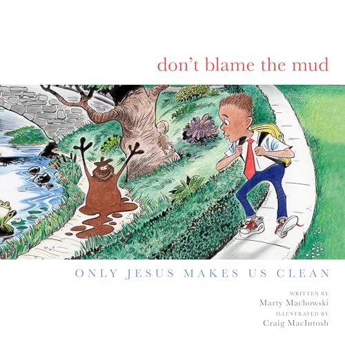 Imagen de archivo de Don't Blame the Mud: Only Jesus Makes Us Clean [Hardcover] Marty Machowski and Craig McIntosh a la venta por Lakeside Books