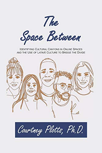 Imagen de archivo de The Space Between: Identifying Cultural Canyons in Online Spaces and the use of LatinX Culture to Bridge the Divide a la venta por ThriftBooks-Atlanta