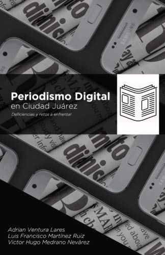 Beispielbild fr Periodismo digital en Ciudad Juarez: Deficiencias y retos a enfrentar zum Verkauf von Revaluation Books