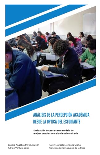 Imagen de archivo de Anlisis de la Percepcin Acadmica Desde la ptica Del Estudiante: Evaluacin Docente Como Modelo de Mejora Continua en el Aula Universitaria (Spanish Edition) a la venta por California Books