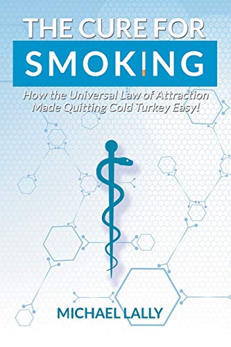 Imagen de archivo de The Cure for Smoking How the Universal Law of Attraction Made Quitting Cold Turkey Easy a la venta por PBShop.store US