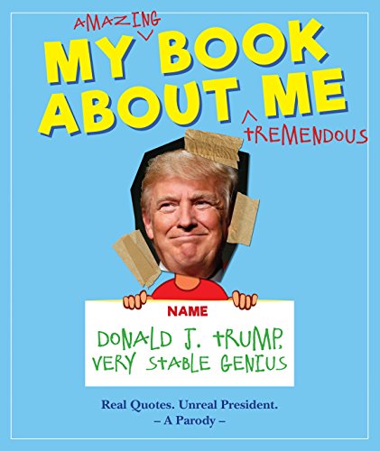 Stock image for My Amazing Book About Tremendous Me: Donald J. Trump - Very Stable Genius for sale by Wonder Book