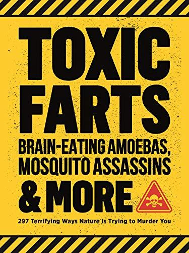 Imagen de archivo de Toxic Farts, Brain-Eating Amoebas, Mosquito Assassins & More: 297 terrifying ways nature is trying to murder you a la venta por ZBK Books