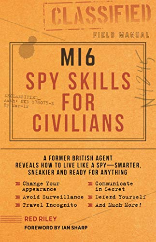 Stock image for MI6 Spy Skills for Civilians: A former British agent reveals how to live like a spy - smarter, sneakier and ready for anything for sale by SecondSale