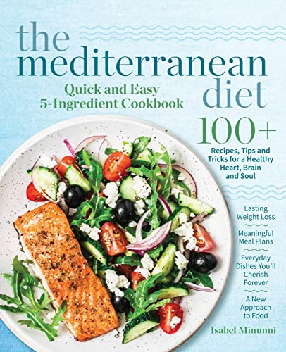 Stock image for The Mediterranean Diet Quick and Easy 5-Ingredient Cookbook: 100+ Recipes, tips and tricks for a healthy heart, brain and soul | Lasting weight loss . cherish forever | A new approach to food for sale by Books From California