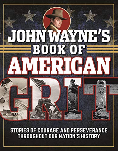 Stock image for John Wayne's Book of American Grit: Stories of Courage and Perseverance throughout Our Nation's History for sale by Gulf Coast Books