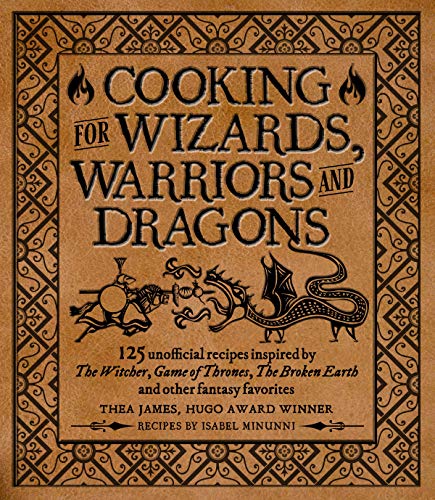 Imagen de archivo de Cooking for Wizards, Warriors and Dragons: 125 unofficial recipes inspired by The Witcher, Game of Thrones, The Broken Earth and other fantasy favorites a la venta por Half Price Books Inc.