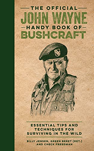 Stock image for The Official John Wayne Handy Book of Bushcraft: Essential Tips & Techniques for Surviving in the Wild (Official John Wayne Handy Book Series) for sale by GF Books, Inc.