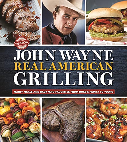 Beispielbild fr The Official John Wayne Real American Grilling : Manly Meals and Backyard Favorites from Duke's Family to Yours zum Verkauf von Better World Books