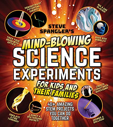Imagen de archivo de Steve Spangler's Mind-Blowing Science Experiments for Kids and Their Families: 40+ exciting STEM projects you can do together (Steve Spangler Science Experiments for Kids) a la venta por HPB-Movies