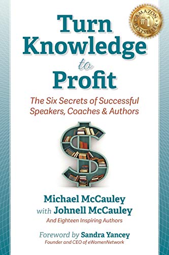 9781948181020: Turn Knowledge to Profit: The Six Secrets of Successful Speakers, Coaches and Authors