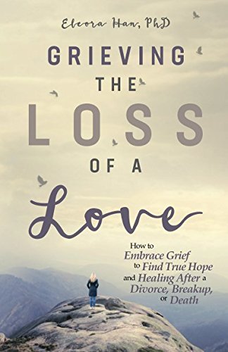 Stock image for Grieving the Loss of a Love: How to Embrace Grief to Find True Hope and Healing After a Divorce, Breakup, or Death for sale by Bahamut Media