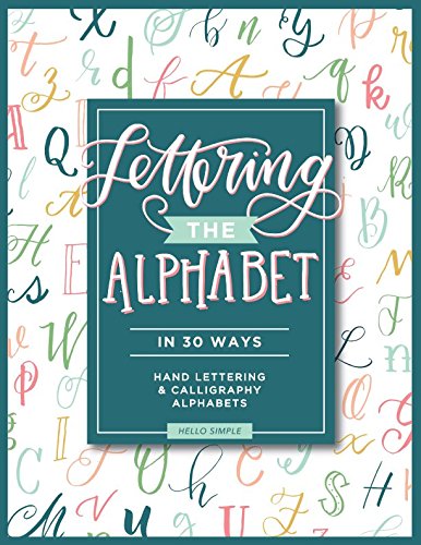 Beispielbild fr Lettering the Alphabet in 30 Ways: 30 Hand Lettering and Calligraphy Alphabet Styles to Practice zum Verkauf von ZBK Books