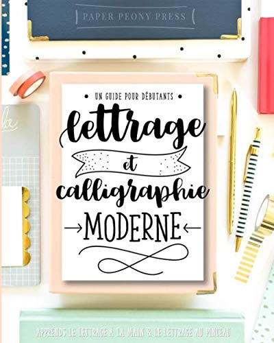 Lettrage et calligraphie moderne : Un guide pour débutants