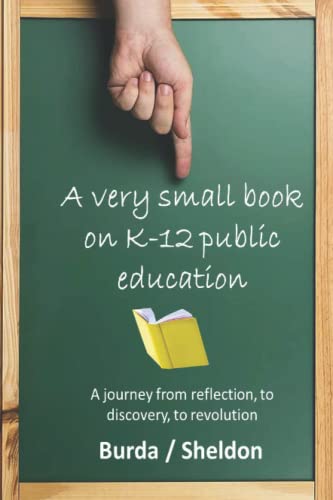 Beispielbild fr A Very Small Book on K-12 Public Education: A journey from reflection, to discovery, to revolution zum Verkauf von SecondSale