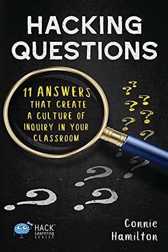 

Hacking Questions: 11 Answers That Create a Culture of Inquiry in Your Classroom