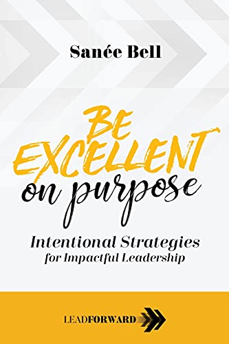 

Be Excellent on Purpose: Intentional Strategies for Impactful Leadership