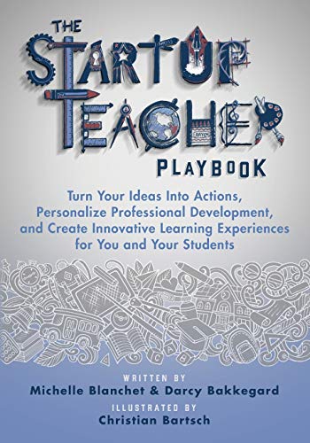 Imagen de archivo de The Startup Teacher Playbook: Turn Your Ideas Into Actions, Personalize Professional Development, and Create Innovative Learning Experiences for You and Your Students a la venta por Red's Corner LLC