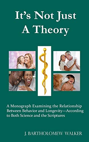 Beispielbild fr It's Not Just A Theory: A Monograph Examining the Relationship Between Behavior and Longevity-According to Both Science and the Scriptures zum Verkauf von WorldofBooks