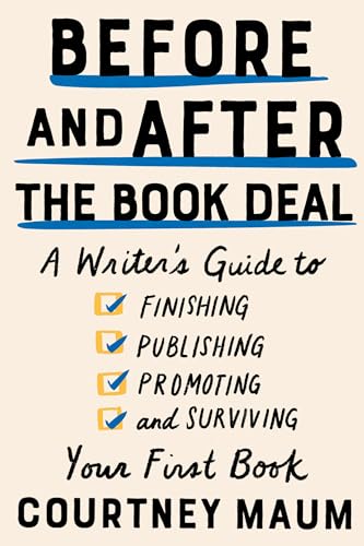 Stock image for Before and After the Book Deal: A Writer's Guide to Finishing, Publishing, Promoting, and Surviving Your First Book for sale by ZBK Books