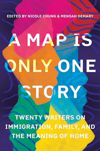 9781948226783: A Map Is Only One Story: Twenty Writers on Immigration, Family, and the Meaning of Home