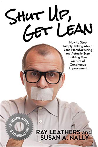 Beispielbild fr Shut Up, Get Lean: How to Stop Simply Talking About Lean Manufacturing and Actually Start Building Your Culture of Continuous Improvement zum Verkauf von Goodwill