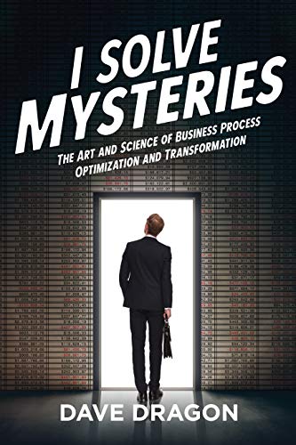 Stock image for I Solve Mysteries: The Art and Science of Business Process Optimization and Transformation for sale by HPB-Ruby
