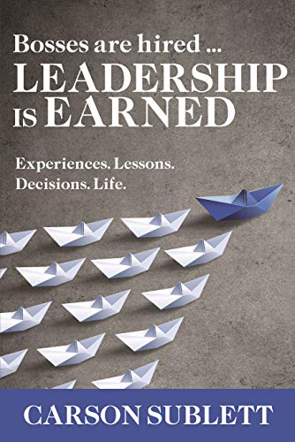 Beispielbild fr Bosses Are Hired . Leadership Is Earned: Experiences. Lessons. Decisions. Life. zum Verkauf von ThriftBooks-Dallas