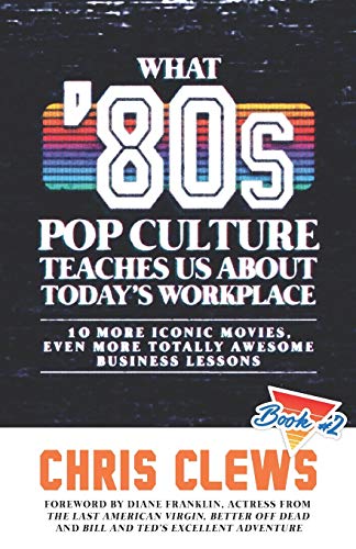 Stock image for What '80s Pop Culture Teaches Us About Today's Workplace: 10 More Iconic Movies, Even More Totally Awesome Business Lessons (The Ultimate Series on Essential Work & Life Lessons from '80s Pop Culture) for sale by HPB Inc.