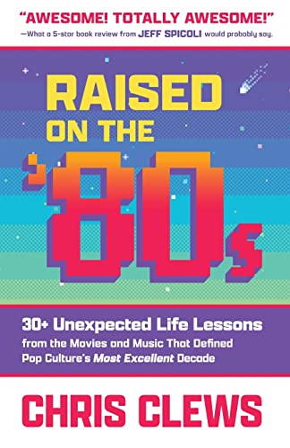 Stock image for Raised on the '80s: 30+ Unexpected Life Lessons from the Movies and Music That Defined Pop Culture's Most Excellent Decade for sale by ThriftBooks-Dallas