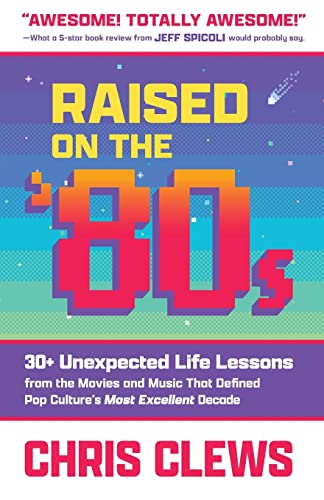

Raised on the '80s: 30+ Unexpected Life Lessons from the Movies and Music That Defined Pop Culture's Most Excellent Decade (Paperback or Softback)