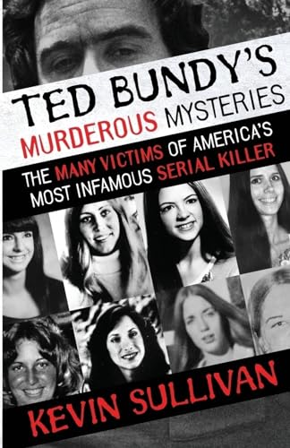 

Ted Bundy's Murderous Mysteries : The Many Victims Of America's Most Infamous Serial Killer