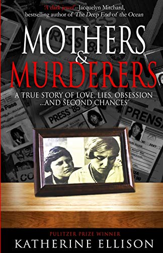 Imagen de archivo de MOTHERS AND MURDERERS: A True Story Of Love, Lies, Obsession . and Second Chances a la venta por Bulk Book Warehouse