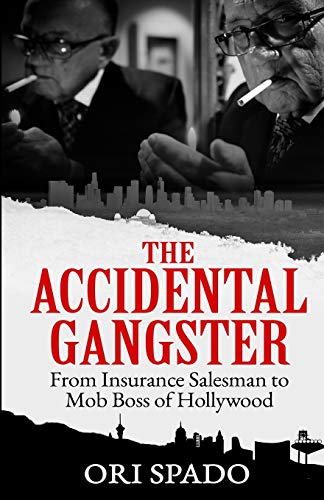 Stock image for THE ACCIDENTAL GANGSTER: From Insurance Salesman to Mob Boss of Hollywood for sale by Irish Booksellers