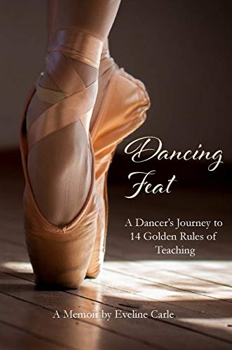 Beispielbild fr Dancing Feat : A Dancer's Journey to 14 Golden Rules of Teaching zum Verkauf von Better World Books