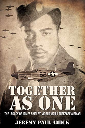 

Together as One: The Legacy of James Shipley, World War II Tuskegee Airman
