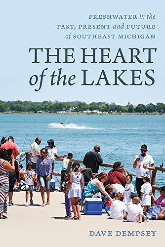 Stock image for The Heart of the Lakes Freshwater in the Past, Present and Future of Southeast Michigan for sale by Michener & Rutledge Booksellers, Inc.