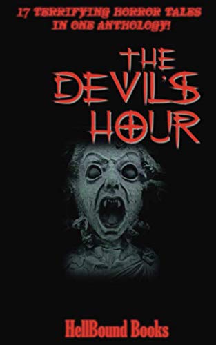 Stock image for The Devil's Hour: 17 Terrifying Horror Tales in one Anthology! for sale by Revaluation Books