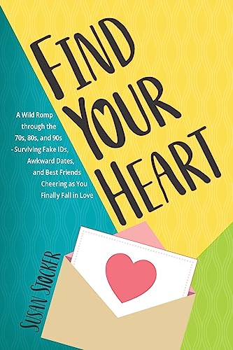 Stock image for Find Your Heart: A Wild Romp through the 70s, 80s, and 90s-Surviving Fake IDs, Awkward Dates, and Best Friends Cheering as You Finally Fall in Love for sale by THE SAINT BOOKSTORE