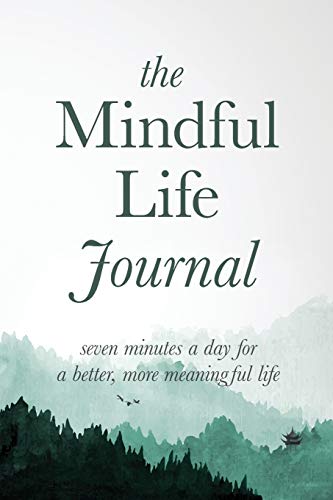 Beispielbild fr The Mindful Life Journal: Seven Minutes a Day for a Better, More Meaningful Life zum Verkauf von Jenson Books Inc