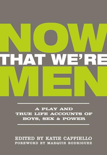 Stock image for Now That We're Men : A Play and True Life Accounts of Boys, Sex and Power (UPDATED EDITION) for sale by Better World Books