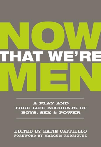 9781948340182: Now That We're Men: A Play and True Life Accounts of Boys, Sex & Power (UPDATED EDITION)
