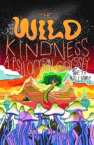 Stock image for The Wild Kindness: A Psilocybin Odyssey for sale by Goodwill of Colorado