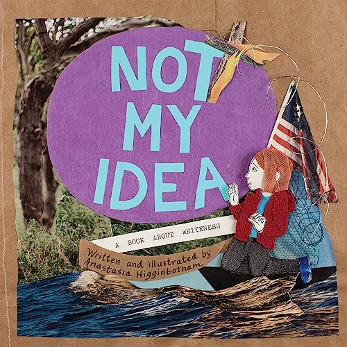 Stock image for Not My Idea: A Book About Whiteness (Ordinary Terrible Things) for sale by Books-FYI, Inc.