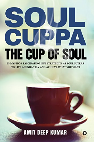 Stock image for Soul Cuppa - The Cup of Soul: 65 Mystic & Fascinating Life Strategies as Soul Sutras to Live Abundantly and Achieve What You Want for sale by Lucky's Textbooks
