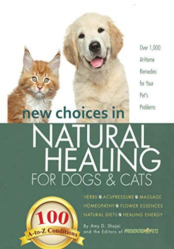 Stock image for New Choices in Natural Healing for Dogs and Cats: Herbs, Acupressure, Massage, Homeopathy, Flower Essences, Natural Diets, Healing Energy for sale by GF Books, Inc.