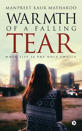 Imagen de archivo de Warmth of a Falling Tear: When Life Is the Only Choice a la venta por THE SAINT BOOKSTORE