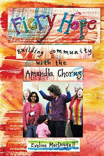 Beispielbild fr Fiery Hope : Building Community with the Amandla Chorus zum Verkauf von Better World Books