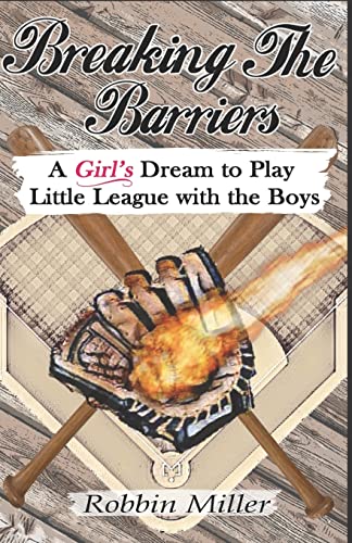 Beispielbild fr Breaking the Barriers: A Girl's Dream to Play Little League with the Boys zum Verkauf von Irish Booksellers