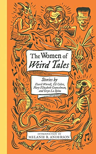 9781948405768: The Women of Weird Tales: Stories by Everil Worrell, Eli Colter, Mary Elizabeth Counselman and Greye La Spina (Monster, She Wrote): 2